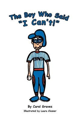 The Boy Who Said I Can't! by Graves, Carol Sue