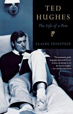 Ted Hughes: The Life of a Poet by Feinstein, Elaine