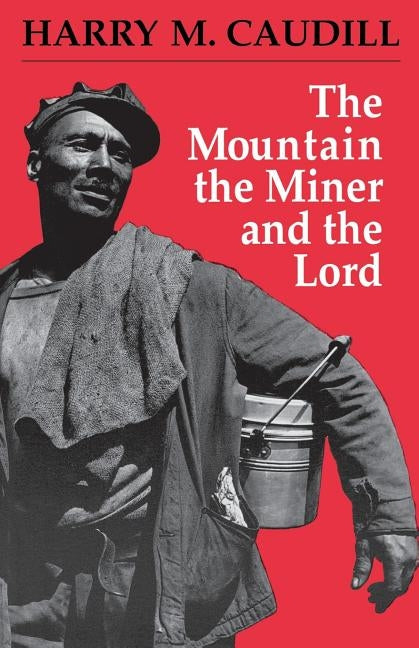 The Mountain, the Miner, and the Lord and Other Tales from a Country Law Office by Caudill, Harry M.