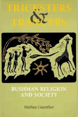 Tricksters and Trancers: Bushman Religion and Society by Guenther, Mathias