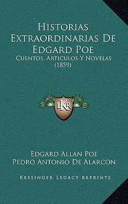 Historias Extraordinarias De Edgard Poe: Cuentos, Articulos Y Novelas (1859) by Poe, Edgar Allan