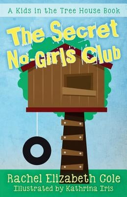 The Secret No-Girls Club by Cole, Rachel Elizabeth