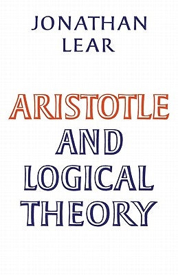 Aristotle and Logical Theory by Lear, Jonathan