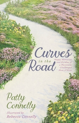 Curves in the Road: Happy Memories and Hurdles of a Physically Challenged Mom of Nine by Connelly, Rebecca Rose