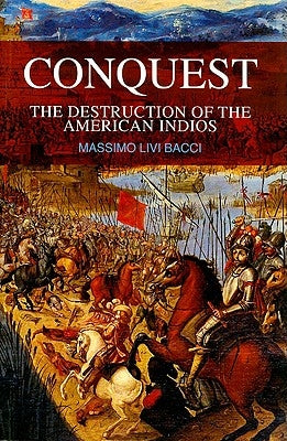 Conquest: The Destruction of the American Indios by Livi Bacci, Massimo
