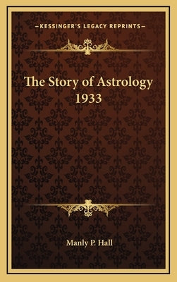 The Story of Astrology 1933 by Hall, Manly P.