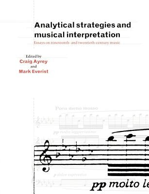 Analytical Strategies and Musical Interpretation: Essays on Nineteenth- And Twentieth-Century Music by Ayrey, Craig