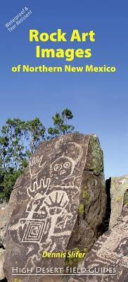 Rock Art Images of Northern New Mexico by Slifer, Dennis
