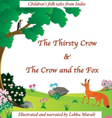 The Thirsty Crow & The Crow and the Fox: Children's Folk Tales from India by Murali, Lekha