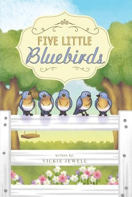Five Little Bluebirds by Jewell, Vickie