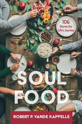 Soul Food: 106 Stories for Life's Journey by Vande Kappelle, Robert P.