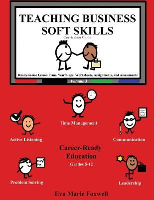 Teaching Business Soft Skills: Curriculum Guide by Foxwell, Eva Marie