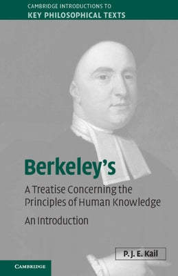 Berkeley's a Treatise Concerning the Principles of Human Knowledge: An Introduction by Kail, P. J. E.