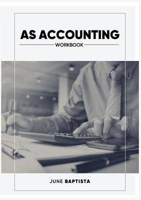 AS Accounting Workbook: A Valuable study guide and write-in course companion for AS Level Students by Bapista, June