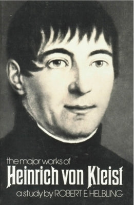 Heinrich Von Kleist: The Major Works by Helbling, Robert E.