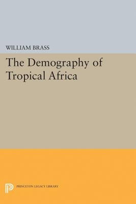 Demography of Tropical Africa by Brass, William