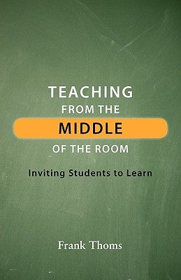 Teaching from the Middle of the Room by Thoms, Frank