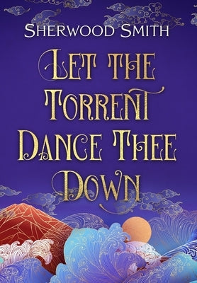 Let the Torrent Dance Thee Down by Smith, Sherwood