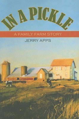 In a Pickle: A Family Farm Story by Apps, Jerry