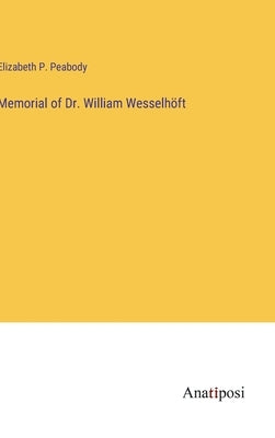 Memorial of Dr. William Wesselhöft by Peabody, Elizabeth P.