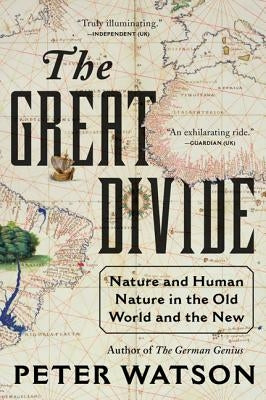 The Great Divide: Nature and Human Nature in the Old World and the New by Watson, Peter