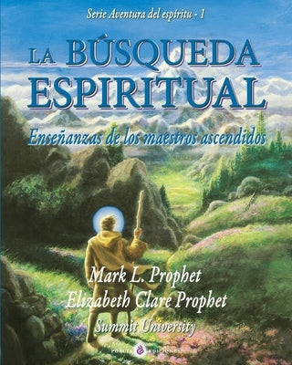 La búsqueda espiritual: Ensenanzas de los maestros ascendidos by Prophet, Mark L.