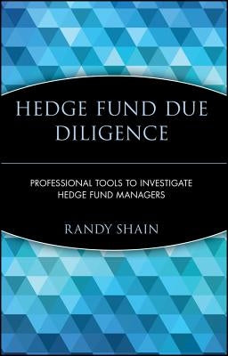 Hedge Fund Due Diligence: Professional Tools to Investigate Hedge Fund Managers by Shain, Randy