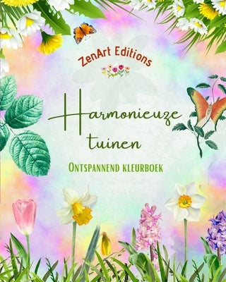 Harmonieuze tuinen - Ontspannend kleurboek - Ongelooflijke mandala- en tuinontwerpen om stress te verlichten: Een verzameling krachtige bloementuinont by Editions, Zenart