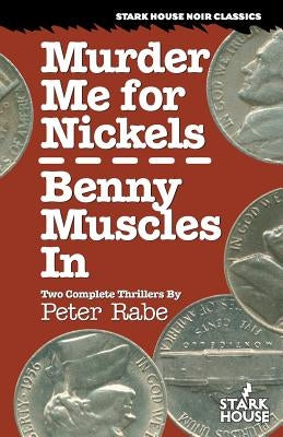 Murder Me for Nickels / Benny Muscles In by Rabe, Peter