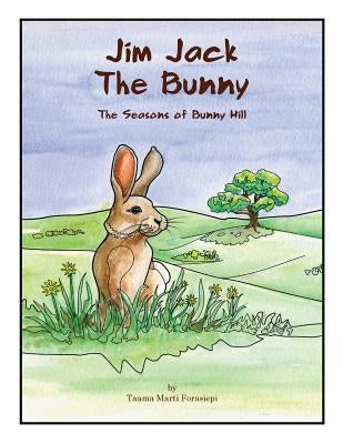 Jim Jack The Bunny: The Seasons of Bunny Hill by Forasiepi, Taama Marti