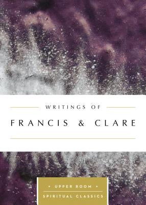 Writings of Francis & Clare by Francis & Clare