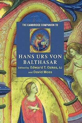 The Cambridge Companion to Hans Urs Von Balthasar by Oakes S. J., Edward T.