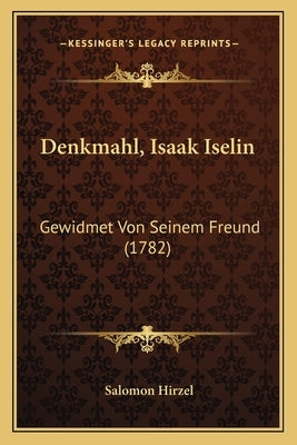 Denkmahl, Isaak Iselin: Gewidmet Von Seinem Freund (1782) by Hirzel, Salomon