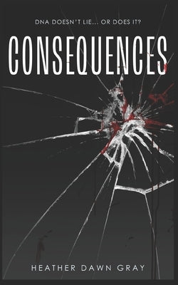 Consequences: DNA Doesn't Lie... or Does It? by Ewashko, Stephen