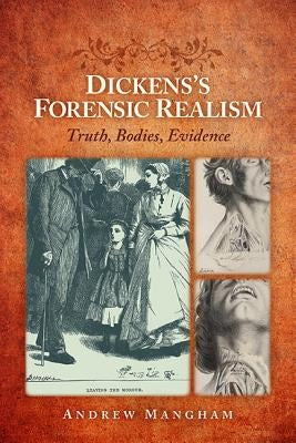 Dickens's Forensic Realism: Truth, Bodies, Evidence by Mangham, Andrew