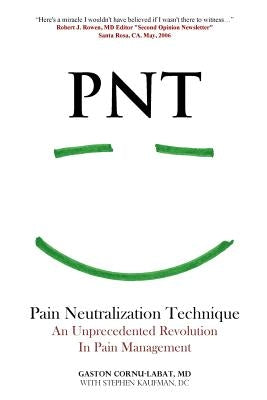 PNT Pain Neutralization Technique: An Unprecedented Revolution in Pain Management by Kaufman DC, Stephen