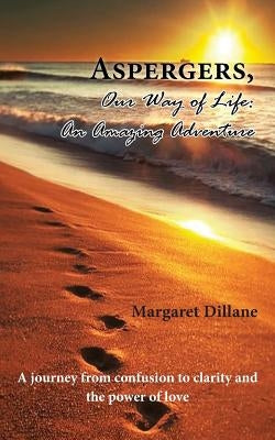 Aspergers, Our Way of Life: An Amazing Adventure by Dillane, Margaret
