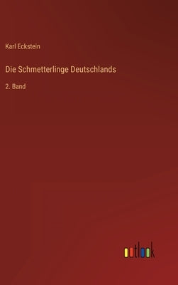 Die Schmetterlinge Deutschlands: 2. Band by Eckstein, Karl