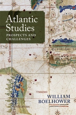 Atlantic Studies: Prospects and Challenges by Boelhower, William