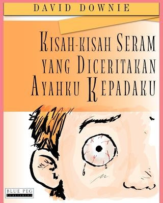 Kisah-Kisah Seram Yang Diceritakan Ayahku Kepadaku by Downie, David