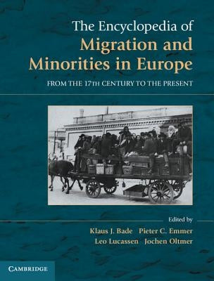 The Encyclopedia of European Migration and Minorities: From the Seventeenth Century to the Present by Bade, Klaus J.