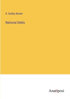 National Debts by Baxter, R. Dudley