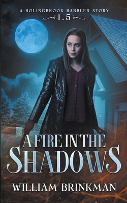 A Fire in the Shadows: A Bolingbrook Babbler Story by Brinkman, William