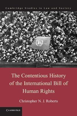 The Contentious History of the International Bill of Human Rights by Roberts, Christopher N. J.
