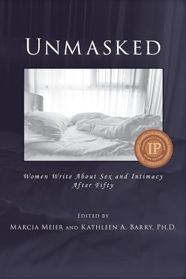 Unmasked: Women Write About Sex and Intimacy After Fifty by Meier, Marcia