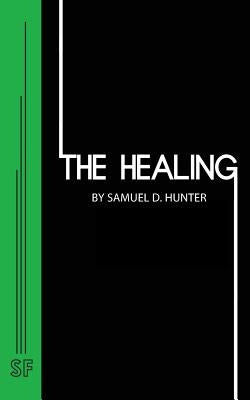 The Healing by Hunter, Samuel D.