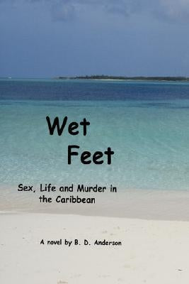 Wet Feet: Sex, Life and Murder in the Caribbean by Anderson, Bd