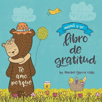 Te amo porque: Mamá y yo libro de gratitud by Valls, Maribel Garcia