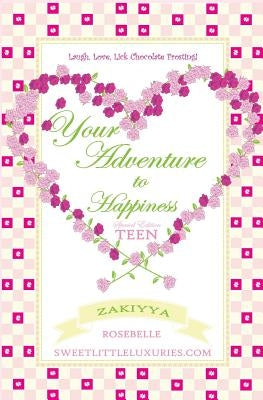 Your Adventure to Happiness Teen: Laugh, Love, Lick Chocolate Frosting by Rosebelle, Zakiyya