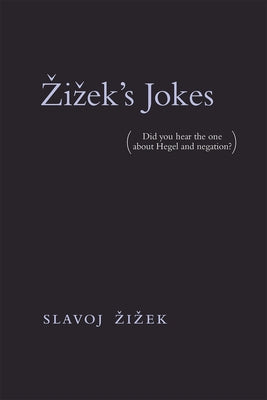 Zizek's Jokes: (did You Hear the One about Hegel and Negation?) by Zizek, Slavoj